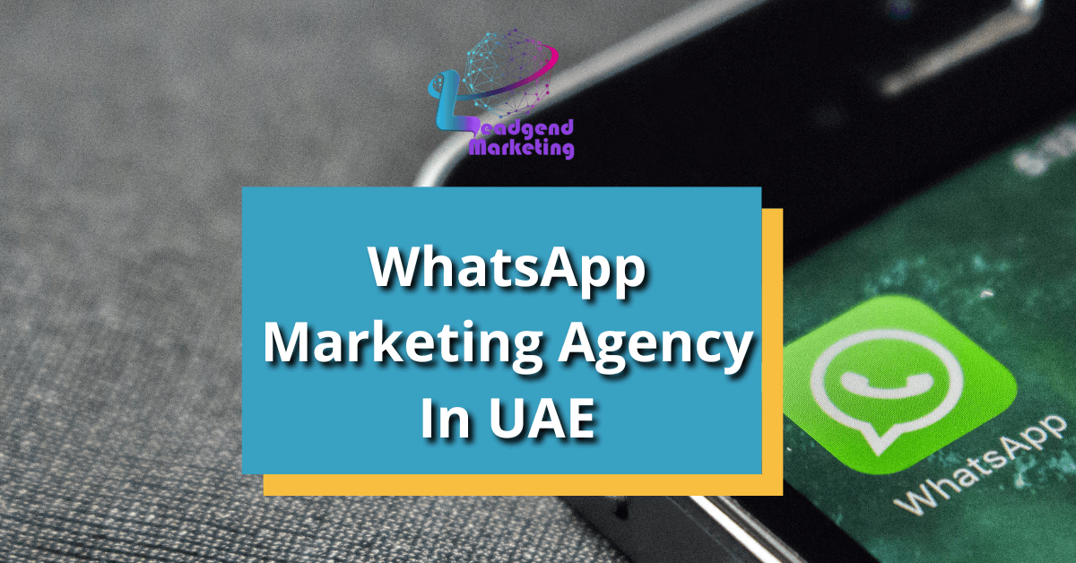 Leadgend Marketing WhatsApp Agency in UAE