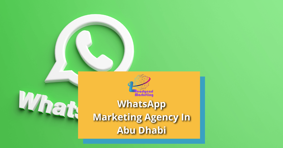 Leadgend Marketing - Whatsapp Marketing Agency in Abu Dhabi